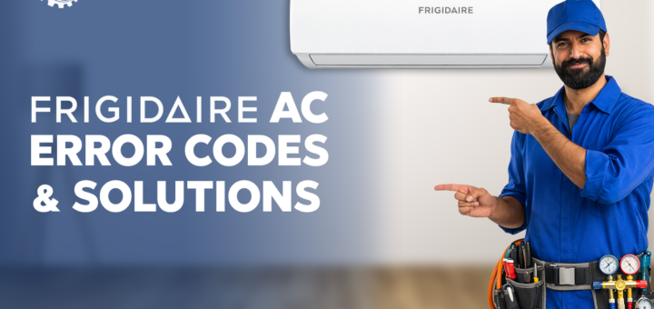 Frigidaire AC Error Codes List and Fixes